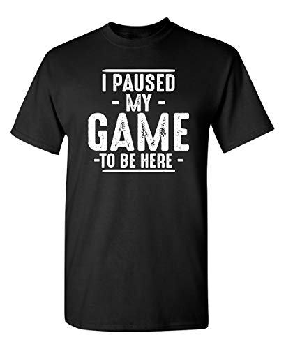 I Paused My Game Graphic Novelty Sarcastic Funny T Shirt XL Black